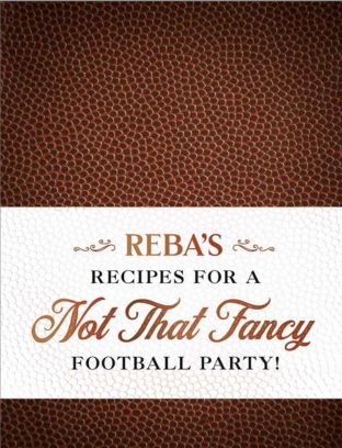 Reba's Recipes for a Not That Fancy Football Party