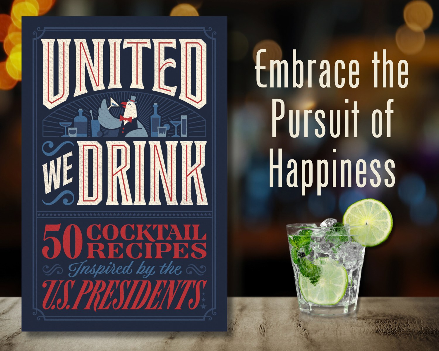 United We Drink- 50 Cocktail Recipes Inspired by the U.S. Presidents